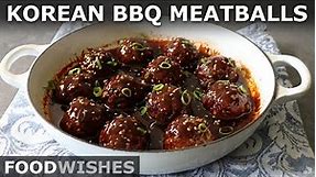 Korean Barbecue-Style Meatballs - Sweet & Spicy Beef Meatballs - Food Wishes