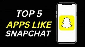 Top 5 apps like snapchat