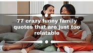 77 crazy funny family quotes that are just too relatable