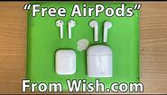 I got "Free AirPods" from Wish.com