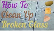 How To Clean Up Broken Glass