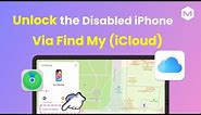 1 Min Guide: Unlock Disabled iPhone With Find My on iCloud Web Browser!
