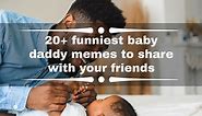 20  funniest baby daddy memes to share with your friends