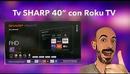 Smart Tv SHARP 40”con Roku TV FHD | Unboxing configuración y revisión |