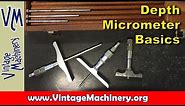 Machine Shop Basics: Depth Micrometer Use and Calibration