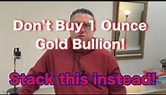 Don’t buy 1 ounce Gold Bullion - Stack this instead!