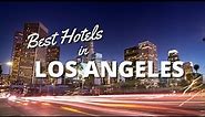 Best Hotels in Los Angeles in *2023*