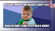 Success Kid Meme: Internet kid uses status in hopes to score dad a new kidney