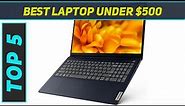 Top 5 Best Laptop Under $500 2024