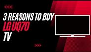 3 Reasons To Buy the LG UQ70 TV