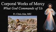 The Corporal Works of Mercy: Why They are Necessary for Salvation - Explaining the Faith