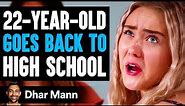 22-Year-Old GOES BACK To HIGH SCHOOL, What Happens Next Is Shocking | Dhar Mann Studios