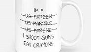 Im A Us Marine I Shoot Guns And Eat Crayons Funny Military Funny Graduate Apprentice Gift Coffee Or Tea Mug Cup (11oz, White#1)