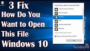 “How Do You Want to Open This File” Windows 10 - 3 Fix