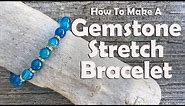 How To Make A Gemstone Stretch Bracelet: Easy Jewelry Making Tutorial