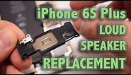 iPhone 6S Plus Loud Speaker Replacement