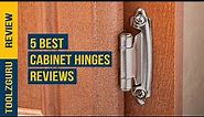 Best Cabinet Hinges Of 2024