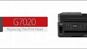 Canon PIXMA G7020 - Replacing The Print Head