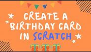 How to Create a Birthday Card in Scratch [15 Min Tutorial]