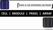 Difference between Cell, Module ,Panel &Array