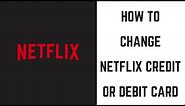 How to Change Netflix Credit or Debit Card