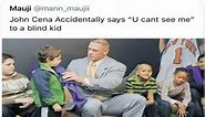 John Cena accidentally tell blind kid ''you cant see me'' | MEMES