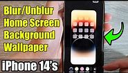 iPhone 14's/14 Pro Max: How to Blur/Unblur Home Screen Background Wallpaper