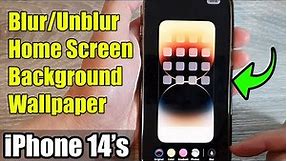 iPhone 14's/14 Pro Max: How to Blur/Unblur Home Screen Background Wallpaper