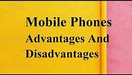 Mobile Phones advantages and disadvantages
