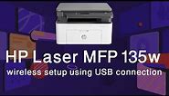 HP Laser MFP 135w wireless setup using USB connection