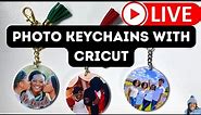 LIVE: ACRYLIC PHOTO KEYCHAINS WITH CRICUT - PRINT THEN CUT PROJECT