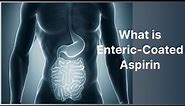 What is Enteric Coated Aspirin