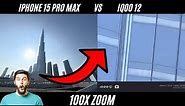 iQOO 12 vs iPhone 15 Pro Max 100x ZOOM Test!!