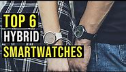 ✅Top 6: Best Hybrid Smartwatches in 2023 || The Best Hybrid Smartwatches - Reviews