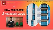 How to become a real estate lawyer by Attorney Steve®