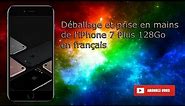Déballage et prise en mains de l'iPhone 7 Plus Unboxing 128Go en français
