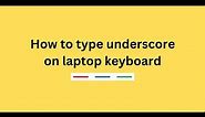How to type underscore on laptop keyboard