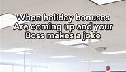 When holiday bonuses Are coming up and your Boss makes a joke #workmemes #workhumor #jobjokes #officehumor #memes | Jasper Turner