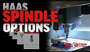 Haas Mill Spindle Options Overview - Haas Automation, Inc.