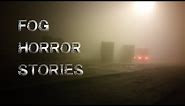 3 Disturbing Real Fog Horror Stories