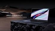 Incredible Comes From Boundless Creativity - ASUS Zenbook Pro 17