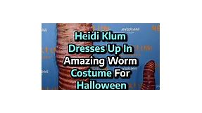 Heidi Klum Dresses Up in Amazing Worm Costume for Halloween