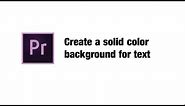 Easily Create a Solid Color Background in Premier Pro 2021