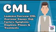 Chronic Myeloid Leukemia (CML) Overview, Causes, Risks, Symptoms, Diagnosis, Phases, & Treatments