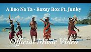 A Beo Na Ta - Roxsy Rox Ft. Junky (Official Music Video 2021) | PNG Music | Island Vibe