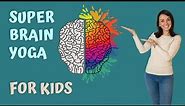 Super Brain Yoga For Children | 5 Brain Exercises For Better Language Learning