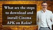 What are the steps to download and install Cinema APK on Roku?