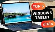 Top 5 : Best Windows Tablets to buy in 2024