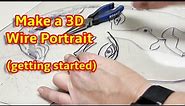 MAKE A 3D WIRE PORTRAIT: How to Start, Realistic, Creative Sculpture w/ Excellent Craftsmanship