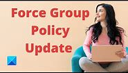 How to force Group Policy Update in Windows 10